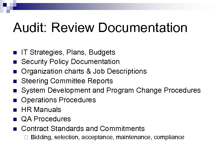 Audit: Review Documentation n n n n IT Strategies, Plans, Budgets Security Policy Documentation