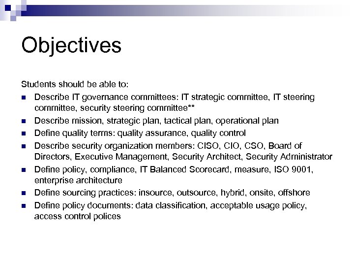 Objectives Students should be able to: n Describe IT governance committees: IT strategic committee,