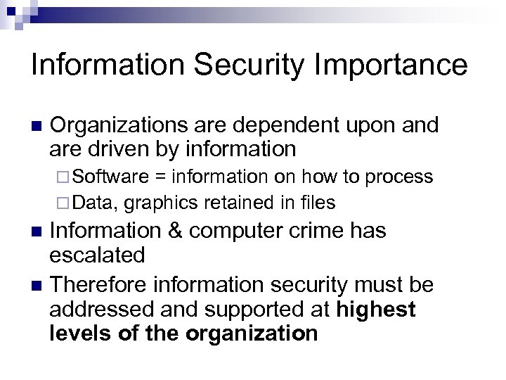 Information Security Importance n Organizations are dependent upon and are driven by information ¨