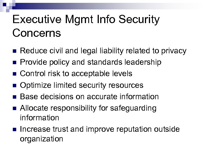 Executive Mgmt Info Security Concerns n n n n Reduce civil and legal liability