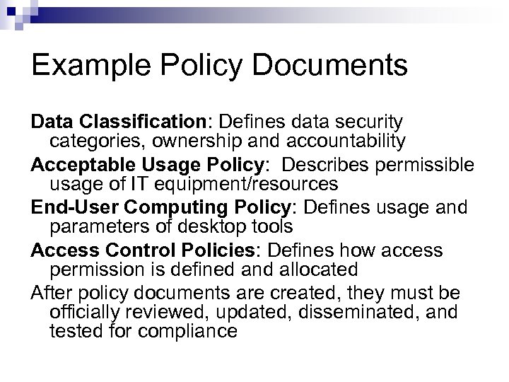 Example Policy Documents Data Classification: Defines data security categories, ownership and accountability Acceptable Usage