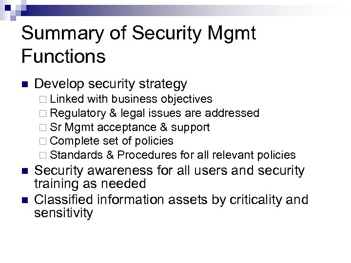 Summary of Security Mgmt Functions n Develop security strategy ¨ Linked with business objectives