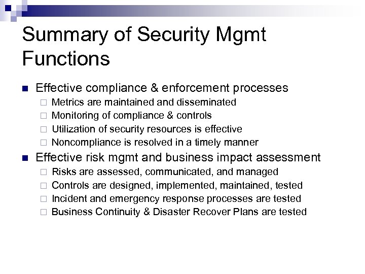 Summary of Security Mgmt Functions n Effective compliance & enforcement processes Metrics are maintained