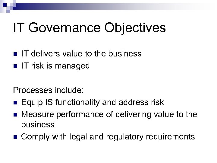 IT Governance Objectives n n IT delivers value to the business IT risk is