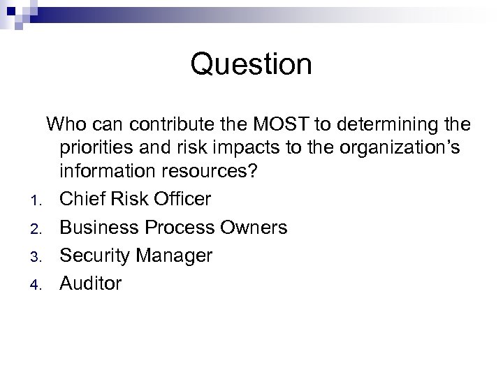 Question Who can contribute the MOST to determining the priorities and risk impacts to