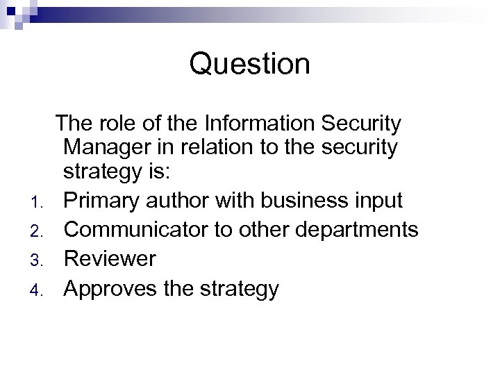 Question 1. 2. 3. 4. The role of the Information Security Manager in relation