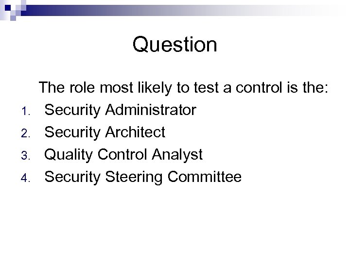 Question 1. 2. 3. 4. The role most likely to test a control is