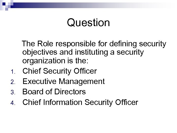 Question 1. 2. 3. 4. The Role responsible for defining security objectives and instituting