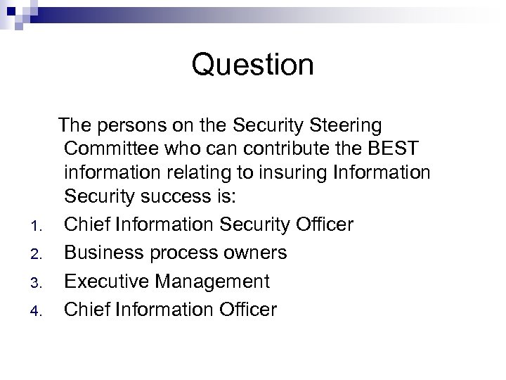 Question 1. 2. 3. 4. The persons on the Security Steering Committee who can