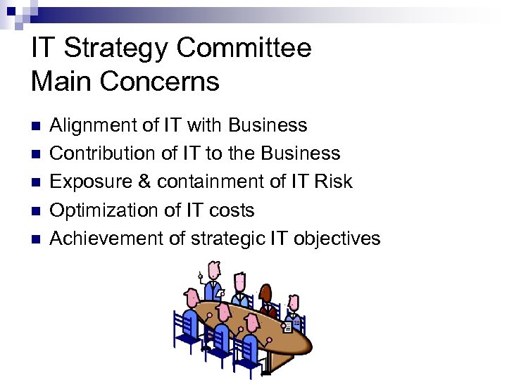 IT Strategy Committee Main Concerns n n n Alignment of IT with Business Contribution