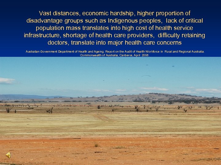 Vast distances, economic hardship, higher proportion of disadvantage groups such as Indigenous peoples, lack