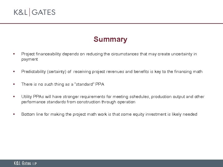 Summary § Project financeability depends on reducing the circumstances that may create uncertainty in