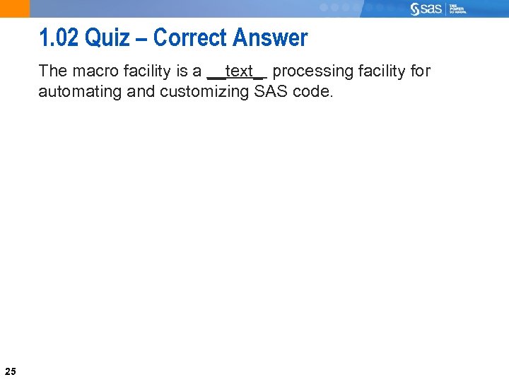 1. 02 Quiz – Correct Answer The macro facility is a __text_ processing facility