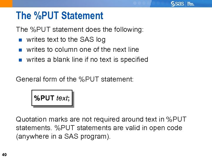 The %PUT Statement The %PUT statement does the following: writes text to the SAS