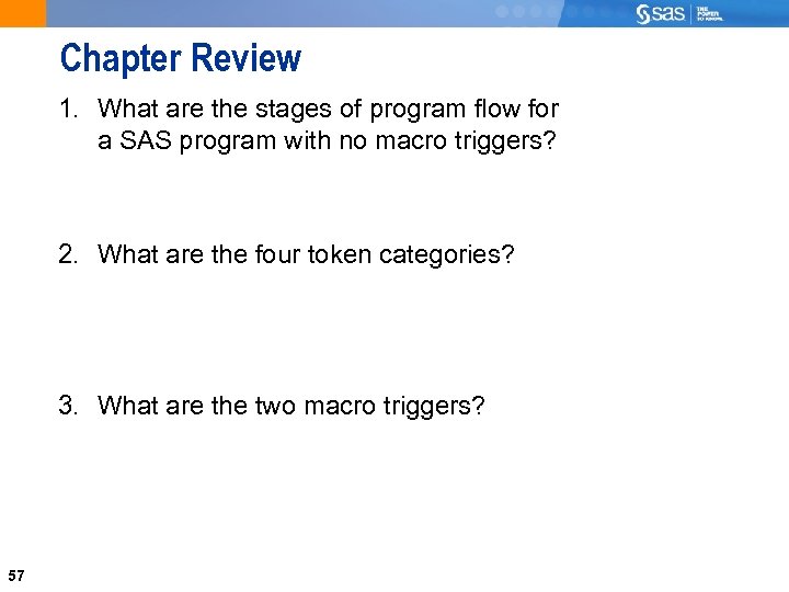 Chapter Review 1. What are the stages of program flow for a SAS program