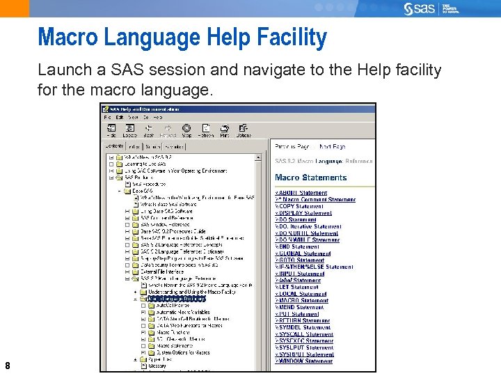 Macro Language Help Facility Launch a SAS session and navigate to the Help facility