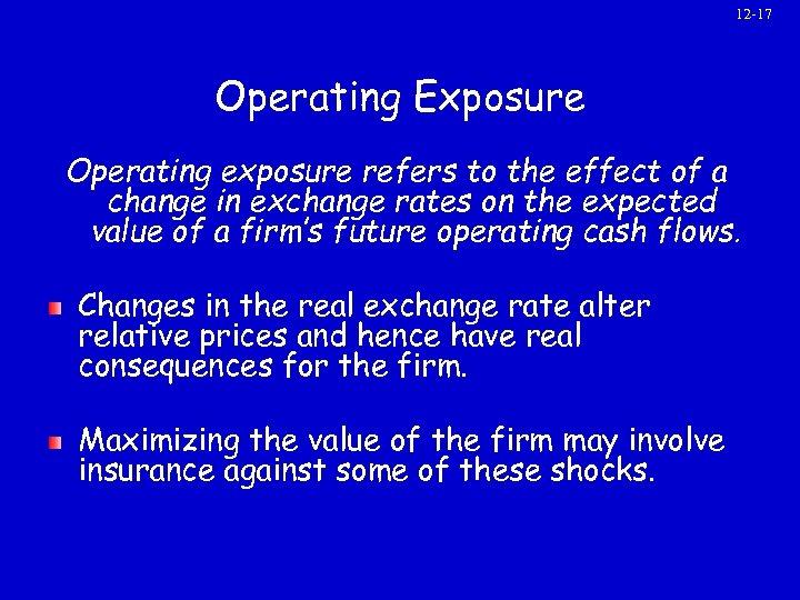 12 -17 Operating Exposure Operating exposure refers to the effect of a change in