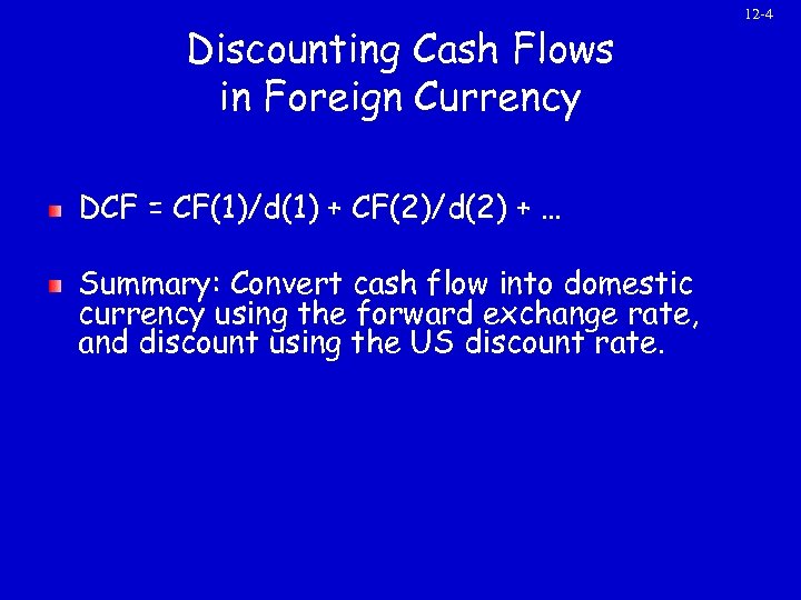 Discounting Cash Flows in Foreign Currency DCF = CF(1)/d(1) + CF(2)/d(2) + … Summary: