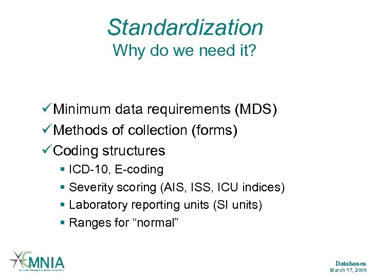 Standardization Why do we need it? üMinimum data requirements (MDS) üMethods of collection (forms)