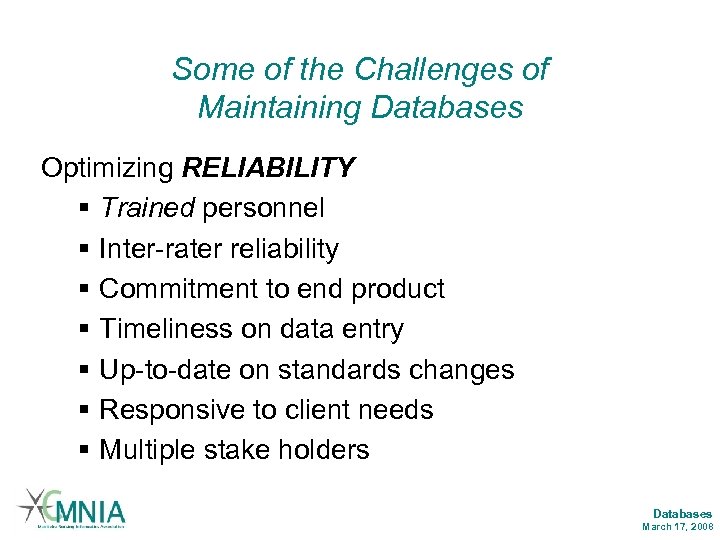 Some of the Challenges of Maintaining Databases Optimizing RELIABILITY § Trained personnel § Inter-rater