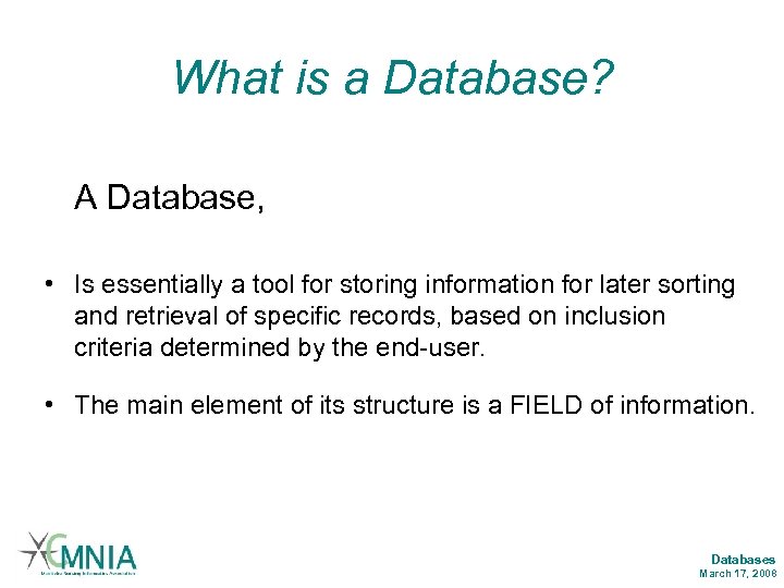 What is a Database? A Database, • Is essentially a tool for storing information