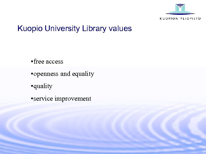 Kuopio University Library values • free access • openness and equality • service improvement