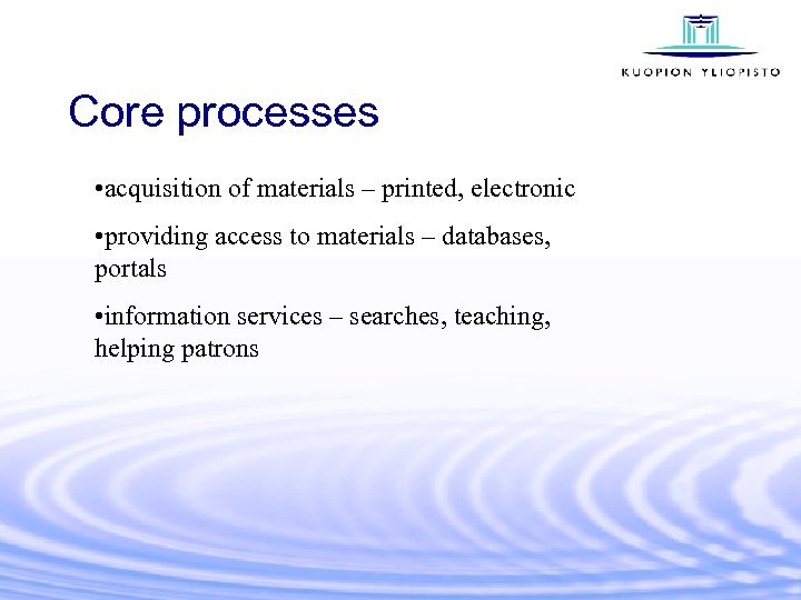 Core processes • acquisition of materials – printed, electronic • providing access to materials