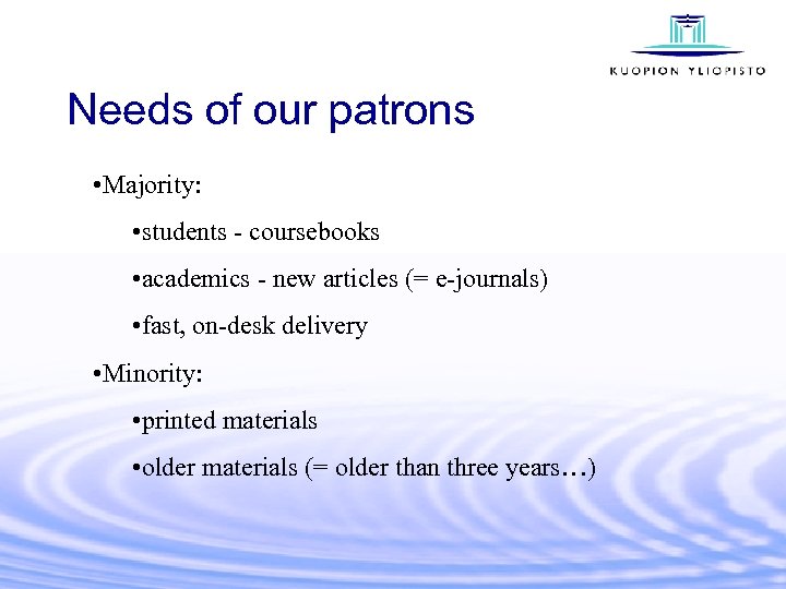 Needs of our patrons • Majority: • students - coursebooks • academics - new