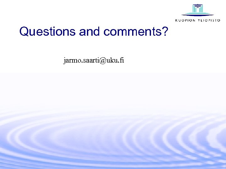 Questions and comments? jarmo. saarti@uku. fi 