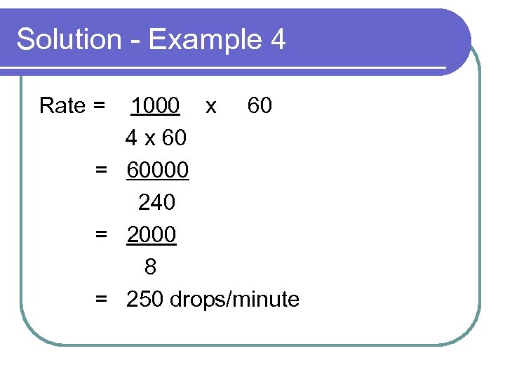 Solution - Example 4 Rate = 1000 x 60 4 x 60 = 60000