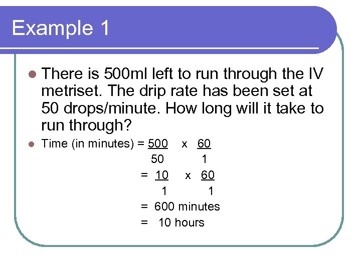 Example 1 l There is 500 ml left to run through the IV metriset.