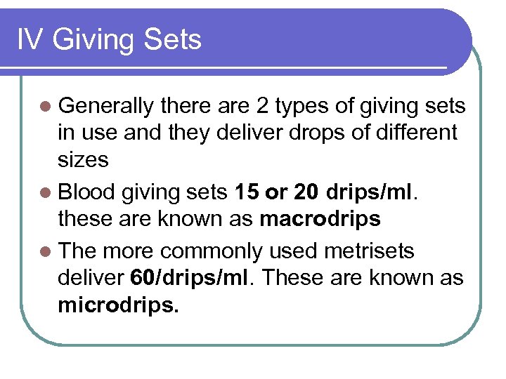 IV Giving Sets l Generally there are 2 types of giving sets in use