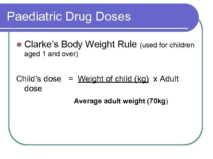 Paediatric Drug Doses l Clarke’s Body Weight Rule (used for children aged 1 and