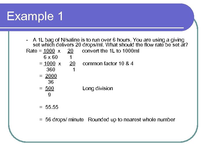 Example 1 A 1 L bag of N/saline is to run over 6 hours.