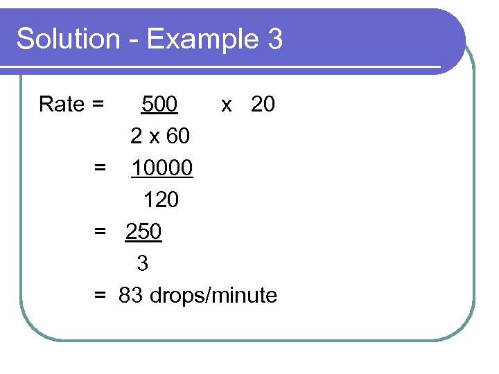 Solution - Example 3 Rate = 500 x 20 2 x 60 = 10000