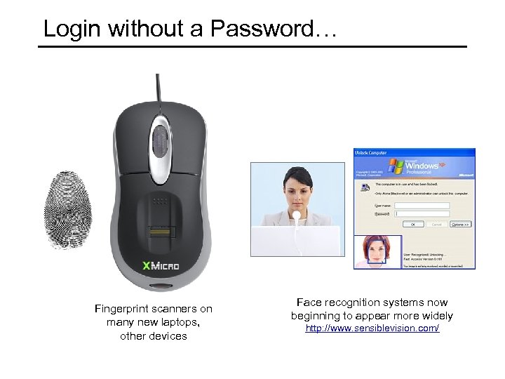 Login without a Password… Fingerprint scanners on many new laptops, other devices Face recognition