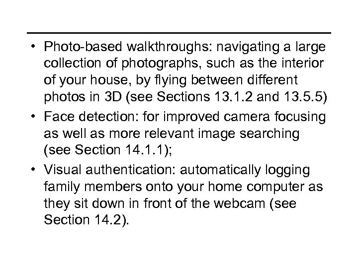  • Photo-based walkthroughs: navigating a large collection of photographs, such as the interior