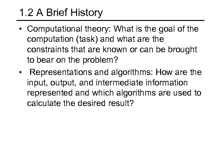 1. 2 A Brief History • Computational theory: What is the goal of the