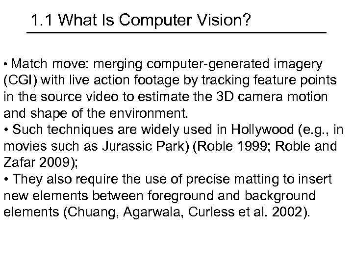 1. 1 What Is Computer Vision? • Match move: merging computer-generated imagery (CGI) with