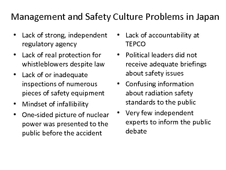 Management and Safety Culture Problems in Japan • Lack of strong, independent regulatory agency