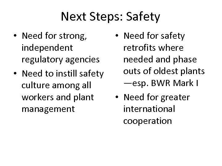 Next Steps: Safety • Need for strong, independent regulatory agencies • Need to instill