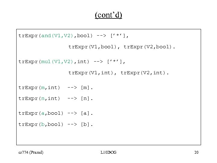 (cont’d) tr. Expr(and(V 1, V 2), bool) --> [’*’], tr. Expr(V 1, bool), tr.