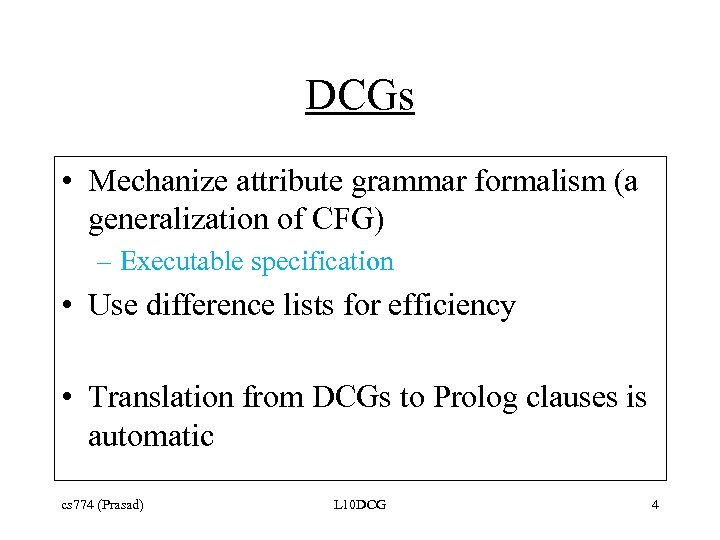 DCGs • Mechanize attribute grammar formalism (a generalization of CFG) – Executable specification •