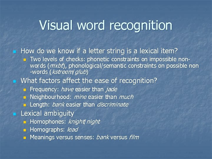 Visual word recognition n How do we know if a letter string is a