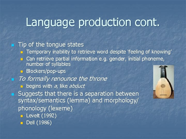 Language production cont. n Tip of the tongue states n n To formally renounce