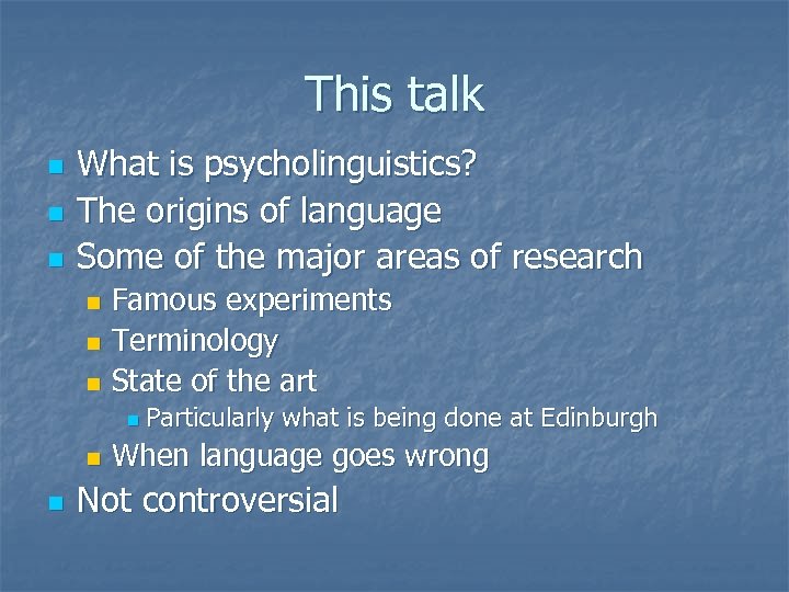 This talk n n n What is psycholinguistics? The origins of language Some of