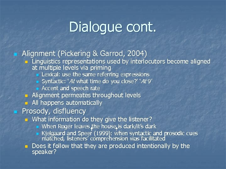 Dialogue cont. n Alignment (Pickering & Garrod, 2004) n Linguistics representations used by interlocutors