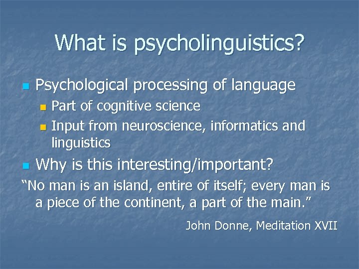 What is psycholinguistics? n Psychological processing of language Part of cognitive science n Input