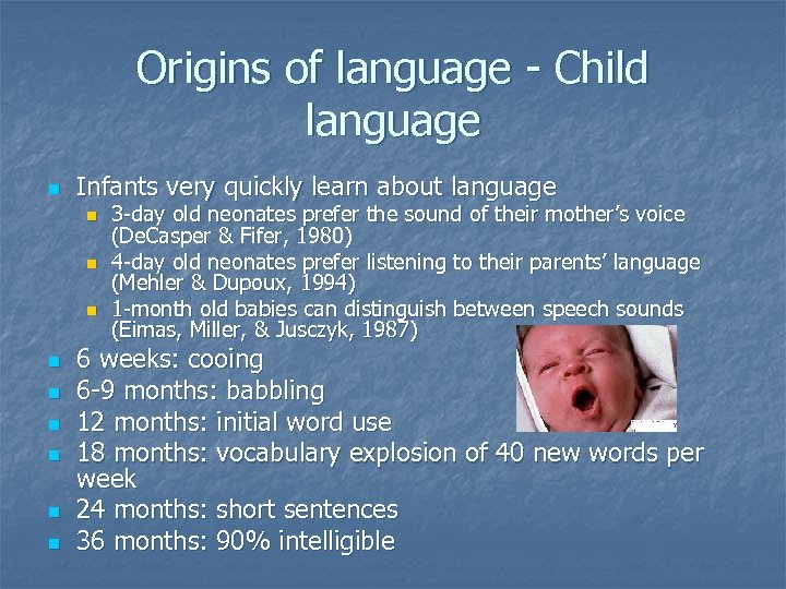 Origins of language - Child language n Infants very quickly learn about language n