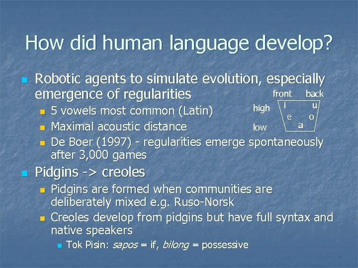 How did human language develop? n Robotic agents to simulate evolution, especially front back